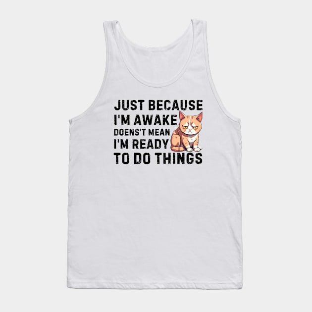 just because i'm awake doesn't mean i'm ready to do things Tank Top by Pikalaolamotor